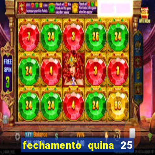 fechamento quina 25 garante quadra com